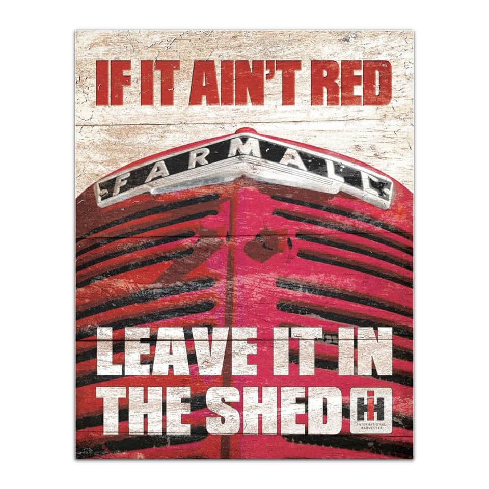 ih-tractor-if-it-ain_t-red-leave-it-in-the-shed
